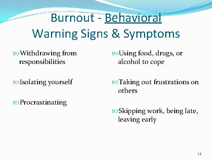 Burnout - Behavioral Warning Signs & Symptoms Withdrawing from responsibilities Using food, drugs, or