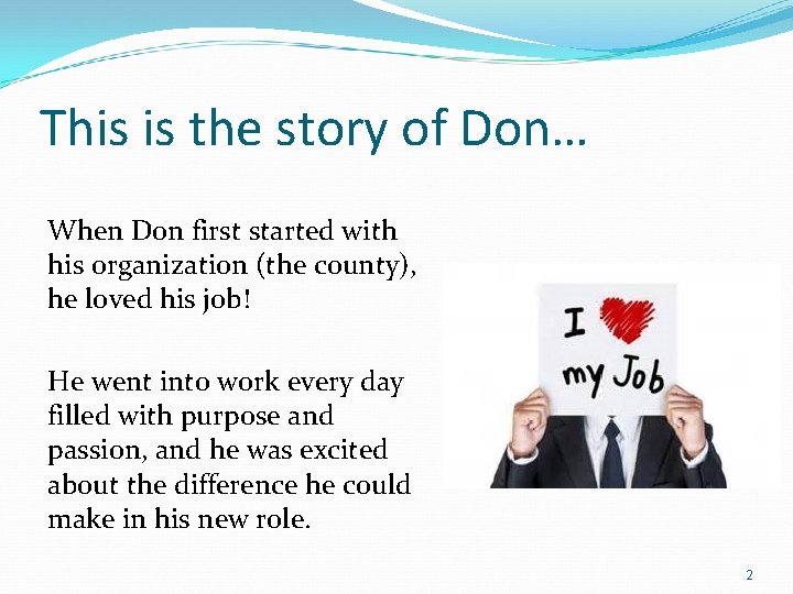 This is the story of Don… When Don first started with his organization (the