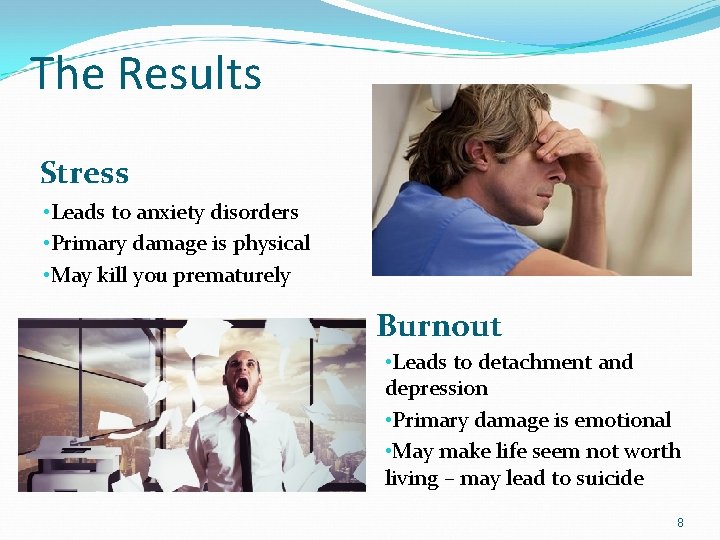 The Results Stress • Leads to anxiety disorders • Primary damage is physical •