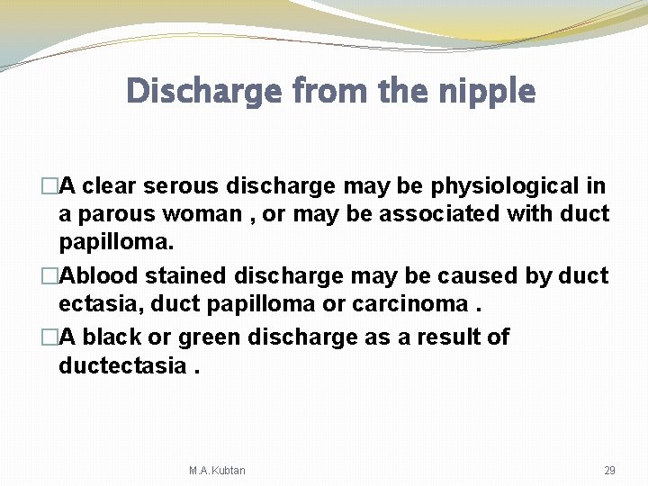 Discharge from the nipple �A clear serous discharge may be physiological in a parous