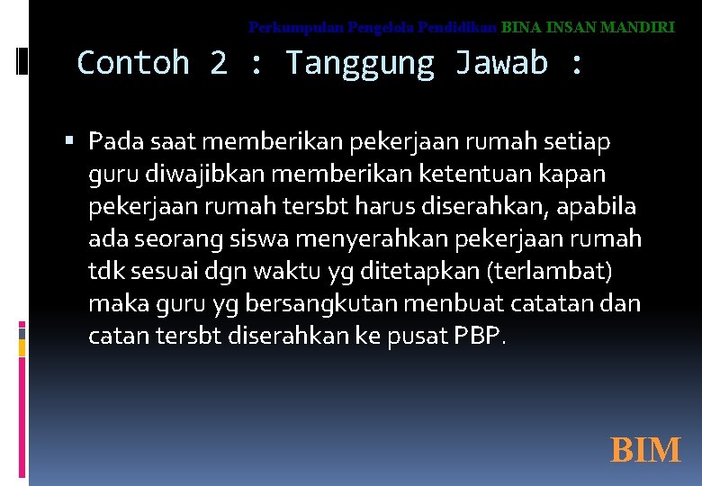 Perkumpulan Pengelola Pendidikan BINA INSAN MANDIRI Contoh 2 : Tanggung Jawab : Pada saat