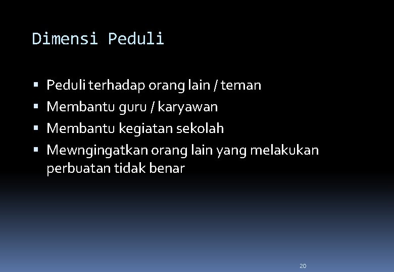 Dimensi Peduli terhadap orang lain / teman Membantu guru / karyawan Membantu kegiatan sekolah