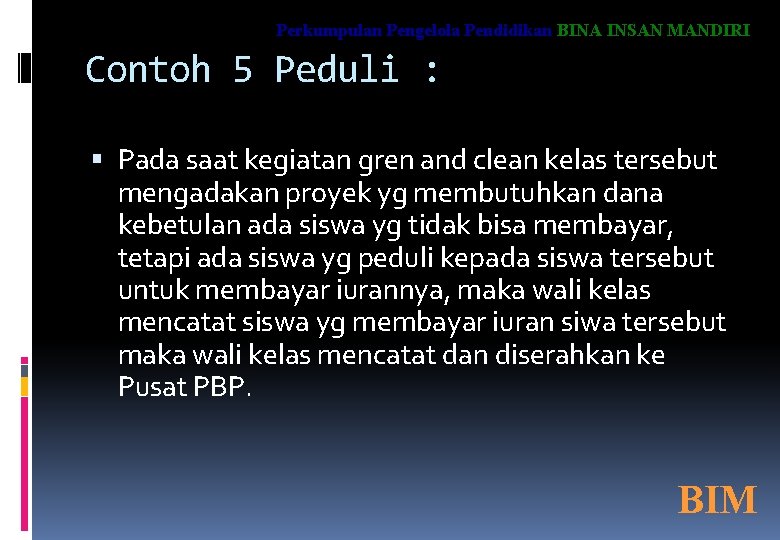 Perkumpulan Pengelola Pendidikan BINA INSAN MANDIRI Contoh 5 Peduli : Pada saat kegiatan gren