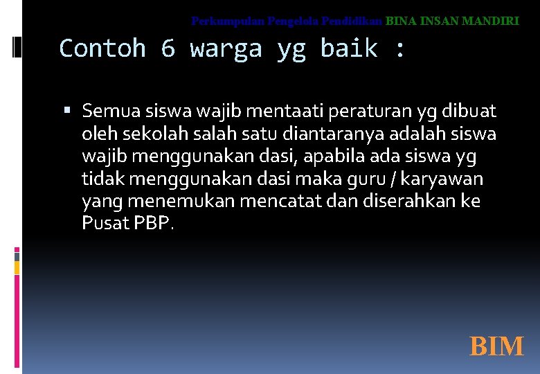 Perkumpulan Pengelola Pendidikan BINA INSAN MANDIRI Contoh 6 warga yg baik : Semua siswa