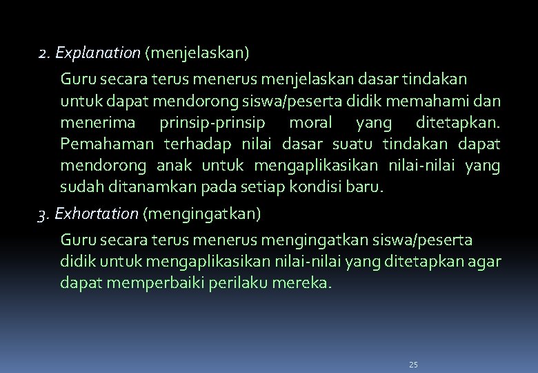 2. Explanation (menjelaskan) Guru secara terus menjelaskan dasar tindakan untuk dapat mendorong siswa/peserta didik