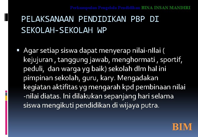 Perkumpulan Pengelola Pendidikan BINA INSAN MANDIRI PELAKSANAAN PENDIDIKAN PBP DI SEKOLAH-SEKOLAH WP Agar setiap