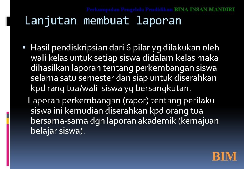 Perkumpulan Pengelola Pendidikan BINA INSAN MANDIRI Lanjutan membuat laporan Hasil pendiskripsian dari 6 pilar