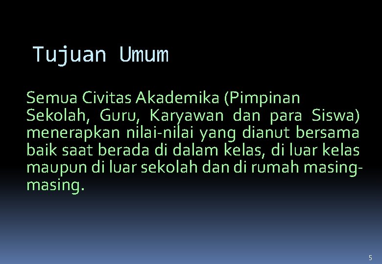 Tujuan Umum Semua Civitas Akademika (Pimpinan Sekolah, Guru, Karyawan dan para Siswa) menerapkan nilai-nilai