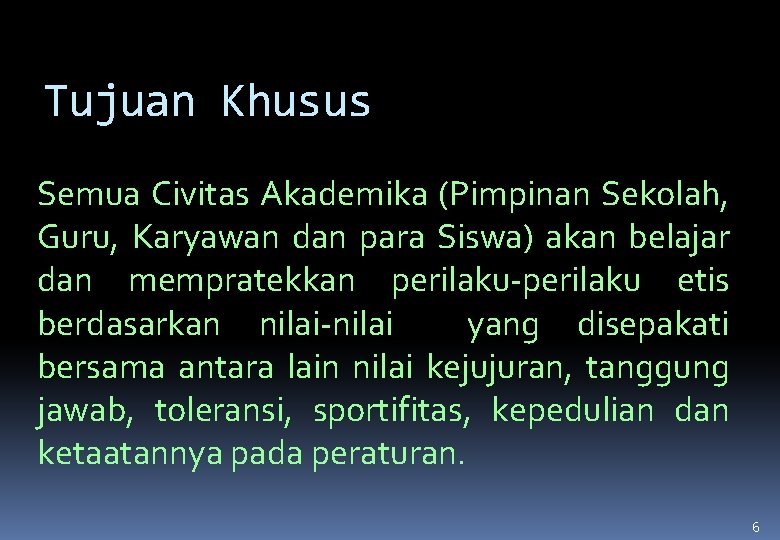 Tujuan Khusus Semua Civitas Akademika (Pimpinan Sekolah, Guru, Karyawan dan para Siswa) akan belajar