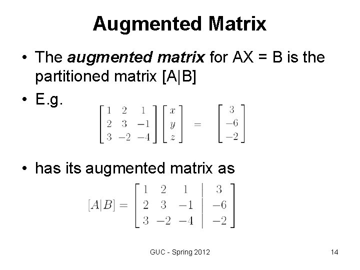Augmented Matrix • The augmented matrix for AX = B is the partitioned matrix Augmented Matrix • The augmented matrix for AX = B is the partitioned matrix