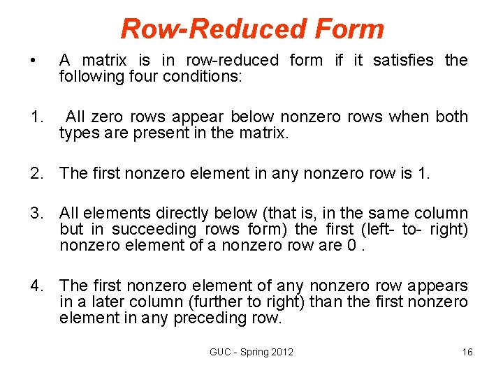 Row-Reduced Form • A matrix is in row-reduced form if it satisfies the following Row-Reduced Form • A matrix is in row-reduced form if it satisfies the following