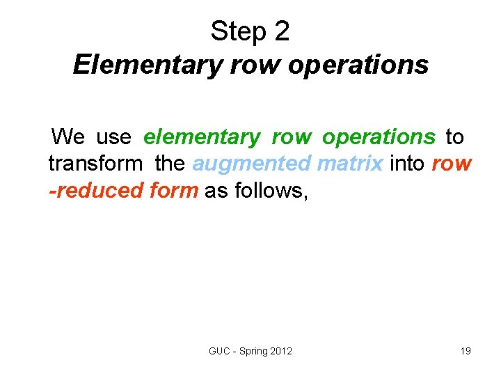 Step 2 Elementary row operations We use elementary row operations to transform the augmented Step 2 Elementary row operations We use elementary row operations to transform the augmented