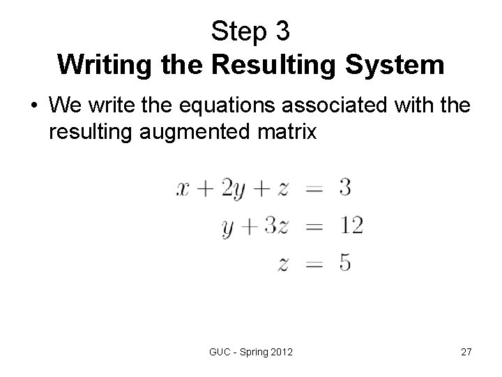 Step 3 Writing the Resulting System • We write the equations associated with the Step 3 Writing the Resulting System • We write the equations associated with the