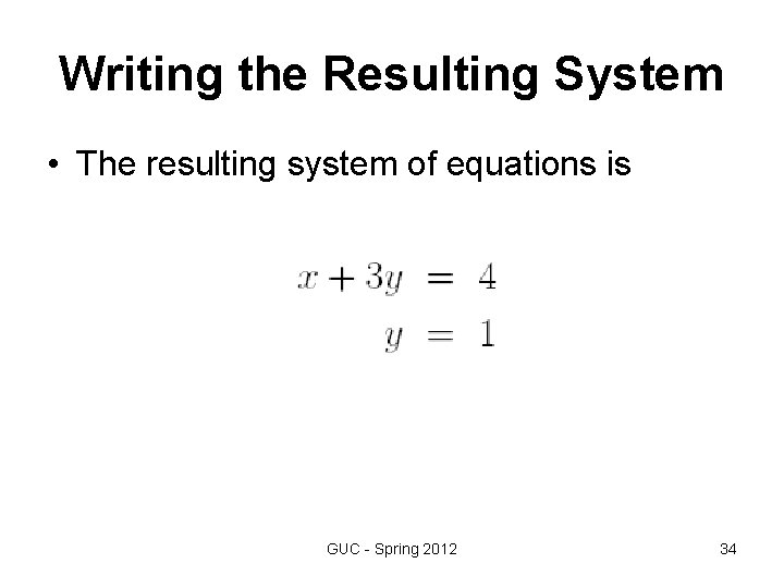 Writing the Resulting System • The resulting system of equations is GUC - Spring Writing the Resulting System • The resulting system of equations is GUC - Spring
