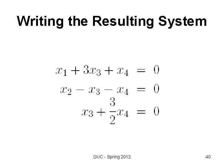 Writing the Resulting System GUC - Spring 2012 40 Writing the Resulting System GUC - Spring 2012 40