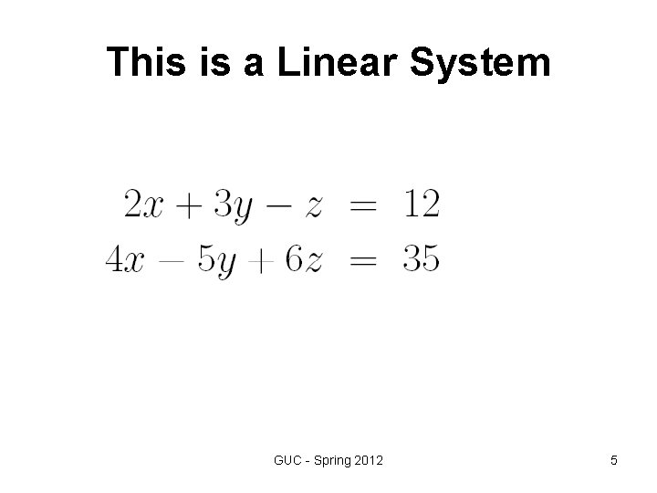 This is a Linear System GUC - Spring 2012 5 This is a Linear System GUC - Spring 2012 5