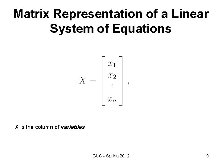 Matrix Representation of a Linear System of Equations X is the column of variables Matrix Representation of a Linear System of Equations X is the column of variables