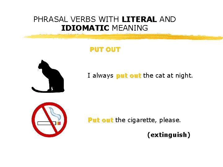 PHRASAL VERBS WITH LITERAL AND IDIOMATIC MEANING PUT OUT I always put out the