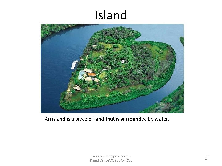 Island An island is a piece of land that is surrounded by water. www.