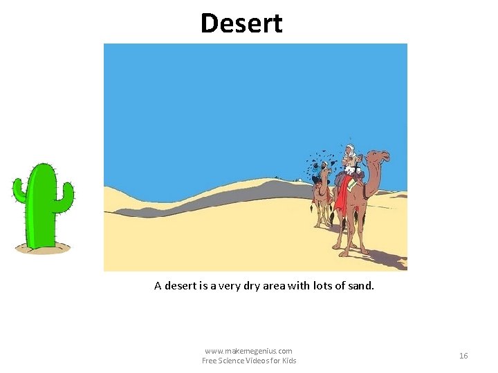 Desert A desert is a very dry area with lots of sand. www. makemegenius.