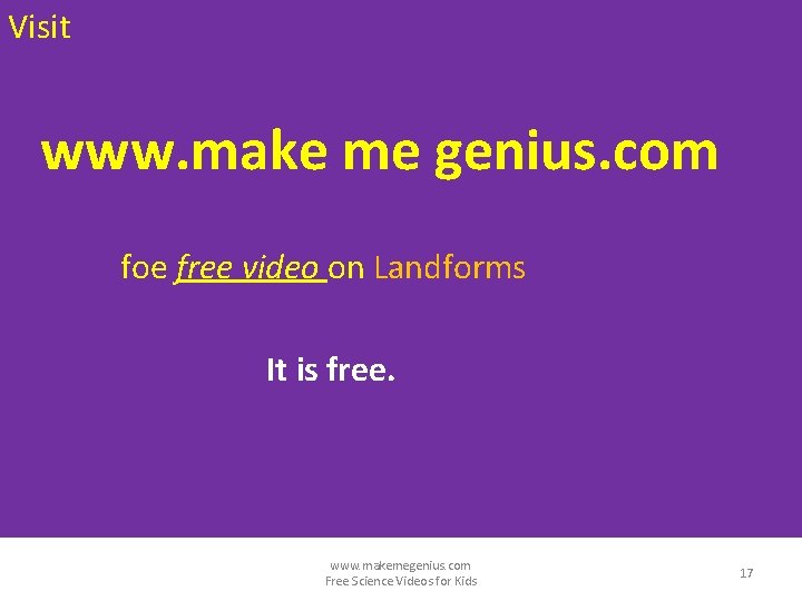 Visit www. make me genius. com foe free video on Landforms It is free.