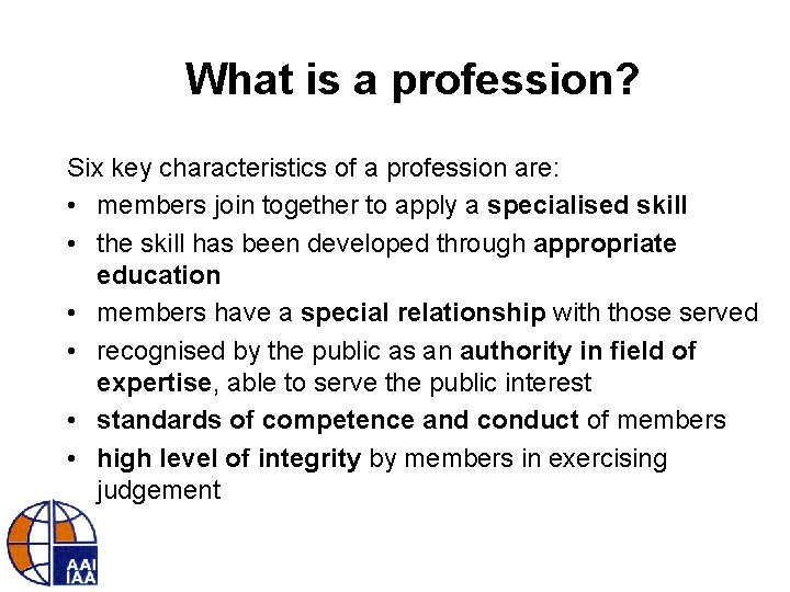 What is a profession? Six key characteristics of a profession are: • members join