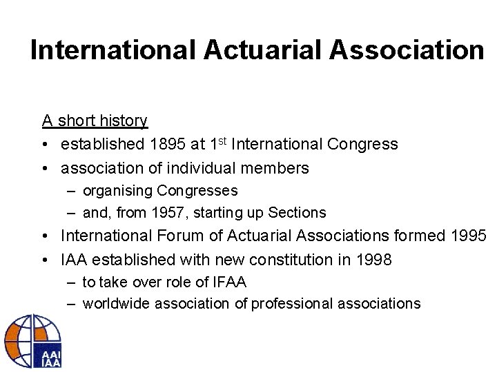 International Actuarial Association A short history • established 1895 at 1 st International Congress