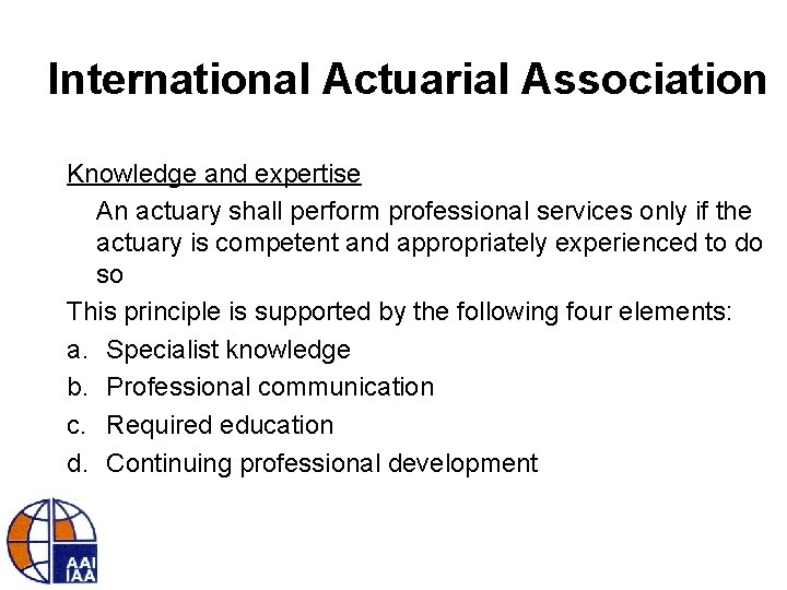 International Actuarial Association Knowledge and expertise An actuary shall perform professional services only if