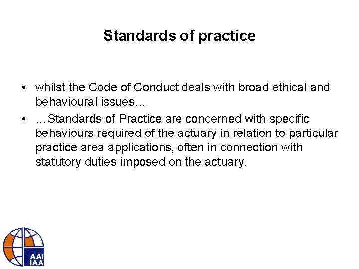 Standards of practice • whilst the Code of Conduct deals with broad ethical and
