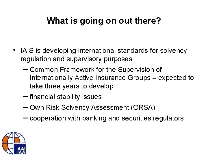 What is going on out there? • IAIS is developing international standards for solvency