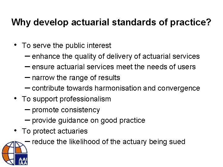 Why develop actuarial standards of practice? • • • To serve the public interest