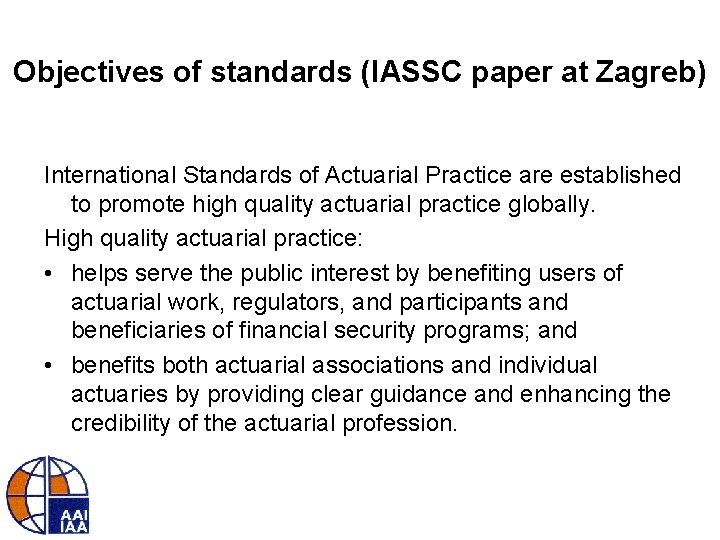 Objectives of standards (IASSC paper at Zagreb) International Standards of Actuarial Practice are established