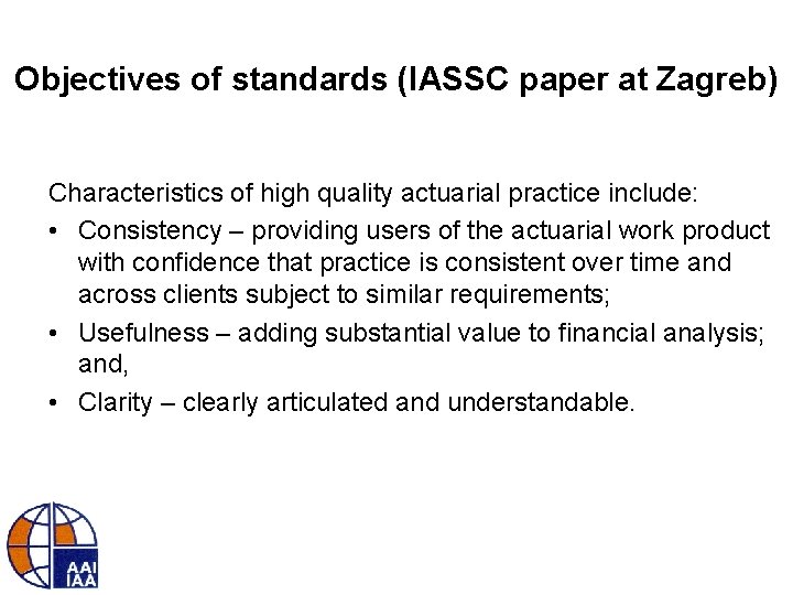 Objectives of standards (IASSC paper at Zagreb) Characteristics of high quality actuarial practice include: