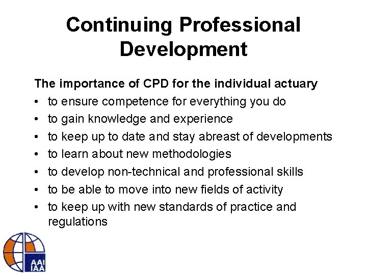 Continuing Professional Development The importance of CPD for the individual actuary • to ensure