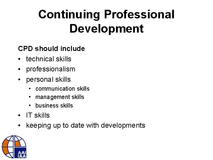 Continuing Professional Development CPD should include • technical skills • professionalism • personal skills