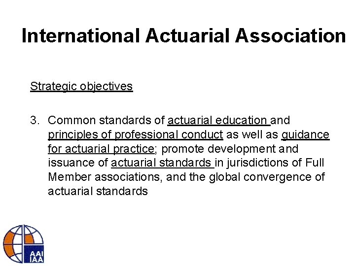 International Actuarial Association Strategic objectives 3. Common standards of actuarial education and principles of