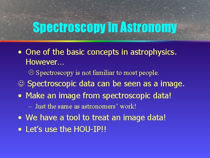 Spectroscopy in Astronomy • One of the basic concepts in astrophysics. However… Spectroscopy is