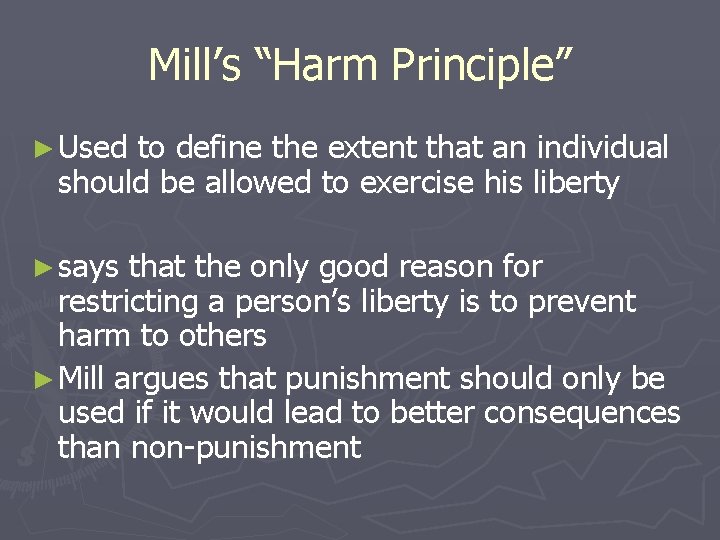 Mill’s “Harm Principle” ► Used to define the extent that an individual should be