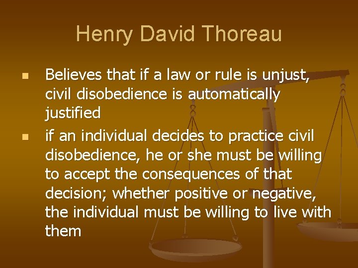 Henry David Thoreau n n Believes that if a law or rule is unjust,