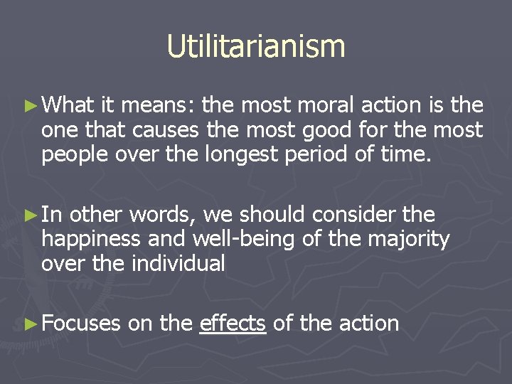 Utilitarianism ► What it means: the most moral action is the one that causes