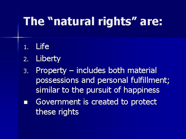 The “natural rights” are: 1. 2. 3. n Life Liberty Property – includes both