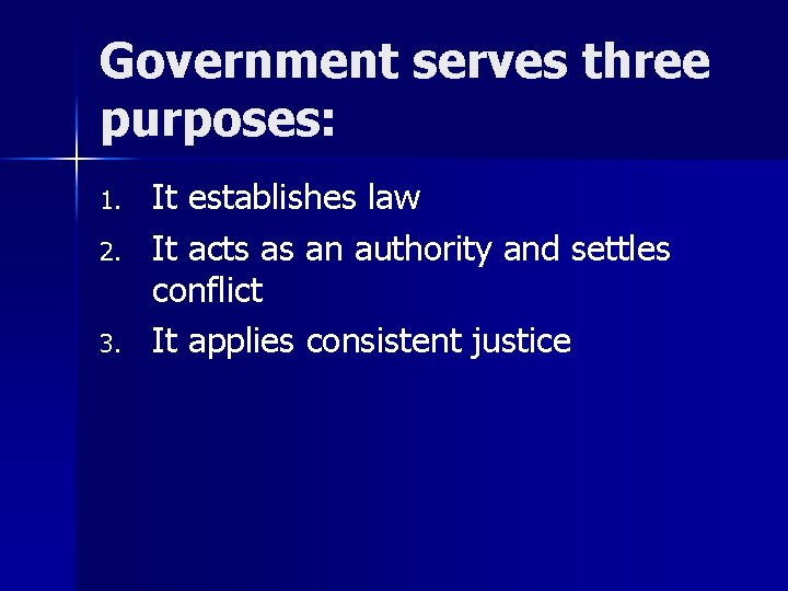 Government serves three purposes: 1. 2. 3. It establishes law It acts as an