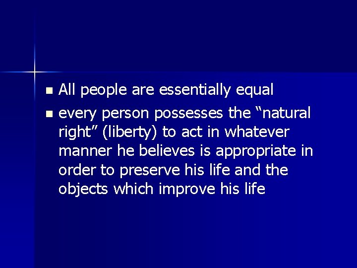 All people are essentially equal n every person possesses the “natural right” (liberty) to