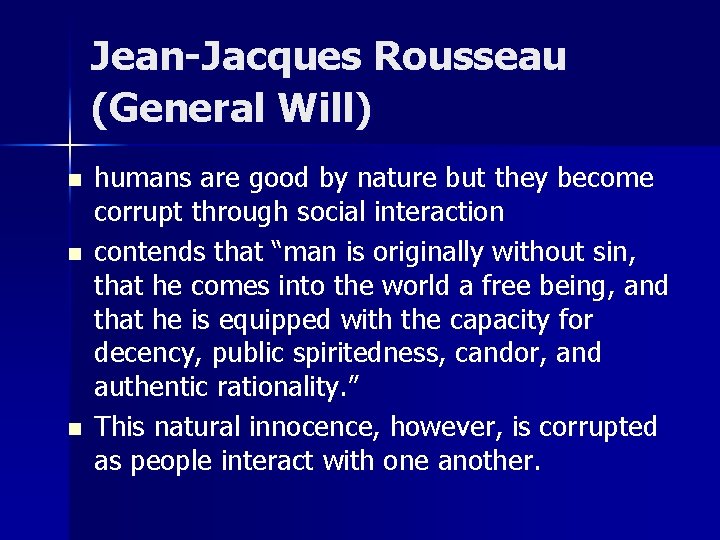 Jean-Jacques Rousseau (General Will) n n n humans are good by nature but they