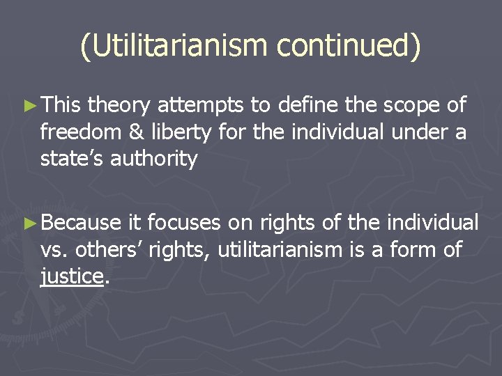 (Utilitarianism continued) ► This theory attempts to define the scope of freedom & liberty