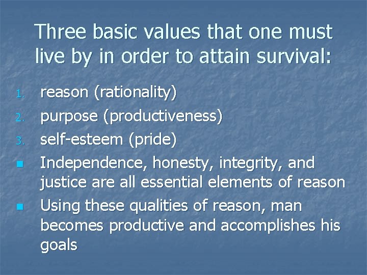 Three basic values that one must live by in order to attain survival: 1.