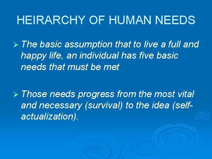 HEIRARCHY OF HUMAN NEEDS Ø The basic assumption that to live a full and