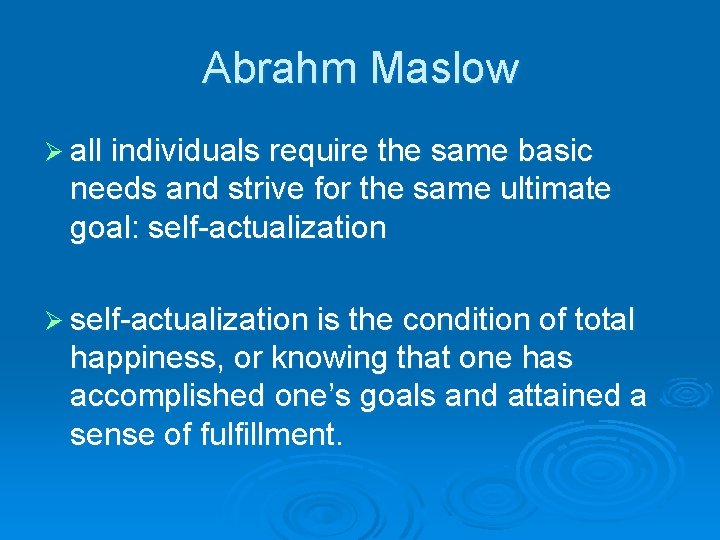 Abrahm Maslow Ø all individuals require the same basic needs and strive for the