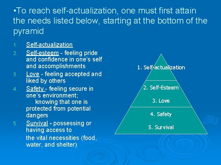  • To reach self-actualization, one must first attain the needs listed below, starting