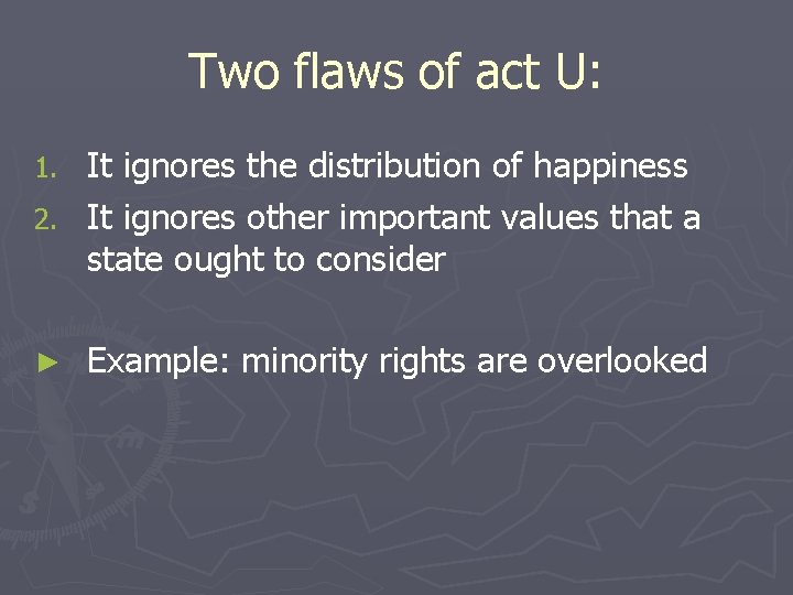 Two flaws of act U: It ignores the distribution of happiness 2. It ignores